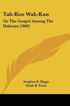 portada tah-koo wah-kan: or the gospel among the dakotas (1869) (en Inglés)