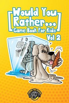 portada Would You Rather Game Book for Kids: 200 More Challenging Choices, Silly Scenarios, and Side-Splitting Situations Your Family Will Love (Vol 2) (in English)