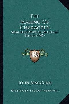 portada the making of character: some educational aspects of ethics (1907) (en Inglés)