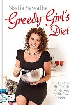 portada Greedy Girls Diet: Eat Yourself Slim With Gorgeous, Guilt-Free Food (en Inglés)