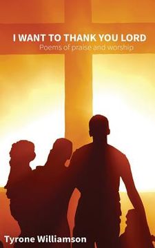 portada I Want To Thank You Lord: Poems of praise and worship (en Inglés)