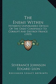 portada the enemy within: hitherto unpublished details of the great conspiracy to corrupt and destroy france (1919) (en Inglés)