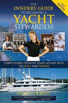 portada The Insiders' Guide to Becoming a Yacht Stewardess 2nd Edition: Confessions From my Years Afloat With the Rich and Famous (en Inglés)