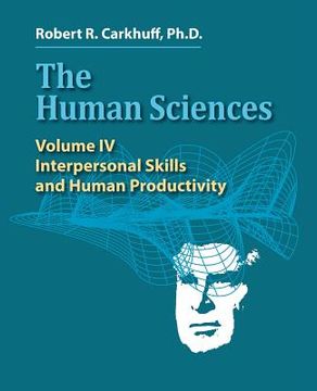 portada The Human Sciences Volume IV: Interpersonal Skills and Human Productivity (en Inglés)