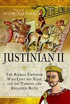 portada Justinian II: The Roman Emperor Who Lost His Nose and His Throne and Regained Both (en Inglés)