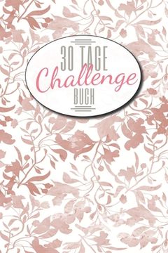 portada 30 Tage Challenge Buch: 30-Tage-Challenge Buch für mehr Achtsamkeit, Selbsthilfe und Selbstbewusstsein - Dieses Buch ist gefüllt mit 100 versc (en Alemán)