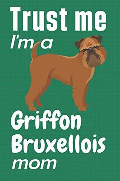 portada Trust me, i'm a Griffon Bruxellois Mom: For Griffon Bruxellois dog Fans (en Inglés)