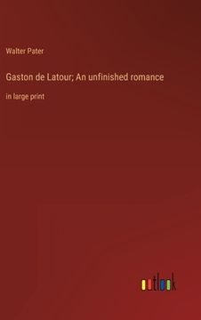 portada Gaston de Latour; An unfinished romance: in large print (in English)