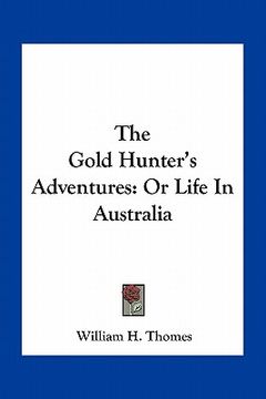 portada the gold hunter's adventures: or life in australia (en Inglés)