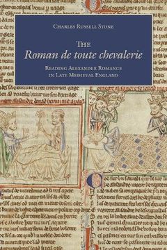 portada The Roman de Toute Chevalerie: Reading Alexander Romance in Late Medieval England (en Inglés)