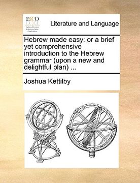portada hebrew made easy: or a brief yet comprehensive introduction to the hebrew grammar (upon a new and delightful plan ... (en Inglés)