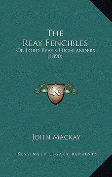 portada the reay fencibles: or lord reay's highlanders (1890) (en Inglés)