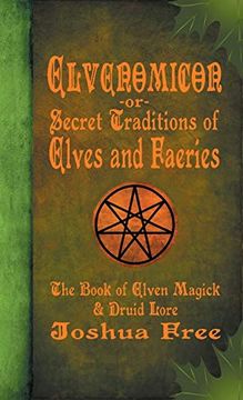 portada Elvenomicon -Or- Secret Traditions of Elves and Faeries: The Book of Elven Magick & Druid Lore (en Inglés)