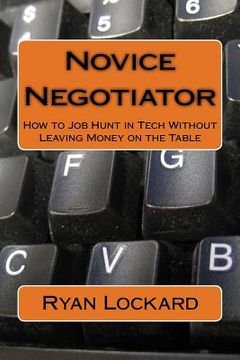 portada Novice Negotiator: How to Job Hunt in Tech Without Leaving Money on the Table (in English)