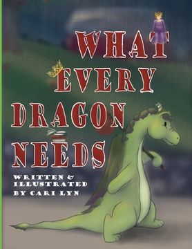 portada What Every Dragon Needs (en Inglés)