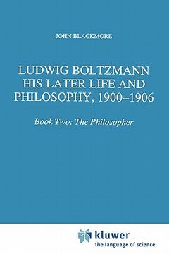 portada ludwig boltzmann: his later life and philosophy, 1900-1906: book two: the philosopher (in English)
