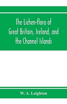 portada The Lichen-Flora of Great Britain, Ireland, and the Channel Islands (en Inglés)