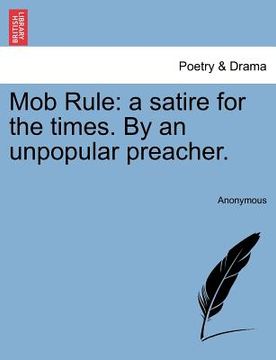 portada mob rule: a satire for the times. by an unpopular preacher.