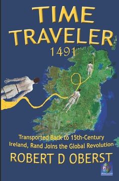 portada Time Traveler 1491: Transported Back to 15th-Century Ireland, Rand Joins the Global Revolution (en Inglés)