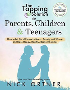 portada The Tapping Solution for Parents, Children & Teenagers: How to let go of Excessive Stress, Anxiety and Worry and Raise Happy, Healthy, Resilient Families (in English)