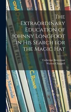 portada The Extraordinary Education of Johnny Longfoot in His Search for the Magic Hat (en Inglés)