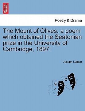 portada the mount of olives: a poem which obtained the seatonian prize in the university of cambridge, 1897. (en Inglés)