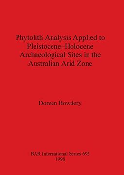 portada Phytolith Analysis Applied to Pleistocene-Holocene Archaeological Sites in the Australian Arid Zone (695) (British Archaeological Reports International Series) (en Inglés)