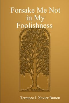 portada Forsake Me Not in My Foolishness Book (en Inglés)