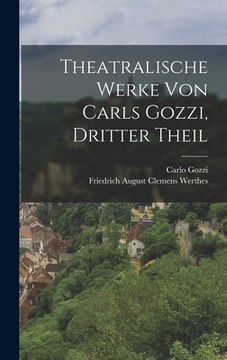 portada Theatralische Werke von Carls Gozzi, dritter Theil (in German)