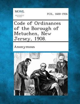 portada Code of Ordinances of the Borough of Metuchen, New Jersey, 1908. (en Inglés)