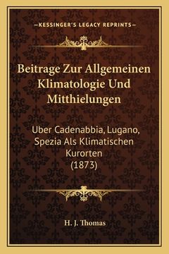 portada Beitrage Zur Allgemeinen Klimatologie Und Mitthielungen: Uber Cadenabbia, Lugano, Spezia Als Klimatischen Kurorten (1873) (in German)