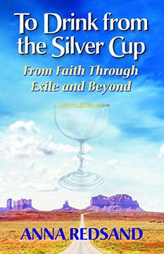 portada To Drink From the Silver Cup: From Faith Through Exile and Beyond