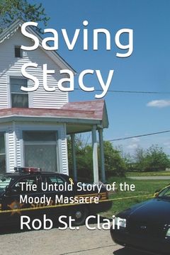 portada Saving Stacy: The Untold Story of the Moody Massacre (en Inglés)