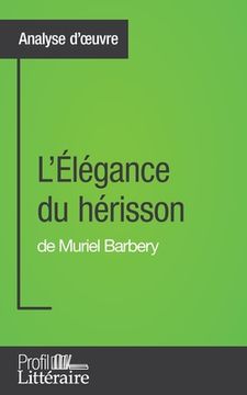 portada L'Élégance du hérisson de Muriel Barbery (Analyse approfondie): Approfondissez votre lecture des romans classiques et modernes avec Profil-Litteraire. (in French)