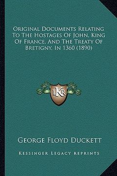 portada original documents relating to the hostages of john, king of france, and the treaty of bretigny, in 1360 (1890) (in English)