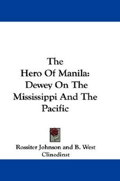 portada the hero of manila: dewey on the mississippi and the pacific