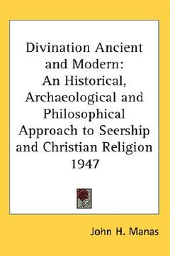 portada divination ancient and modern: an historical, archaeological and philosophical approach to seership and christian religion 1947 (in English)