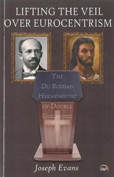 portada Lifting the Veil Over Eurocentrism: The du Boisian Hermeneutic of Double Consciousness (en Inglés)