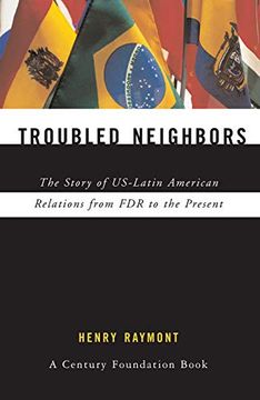 portada Troubled Neighbors: The Story of Us-Latin American Relations From fdr to the Present (en Inglés)