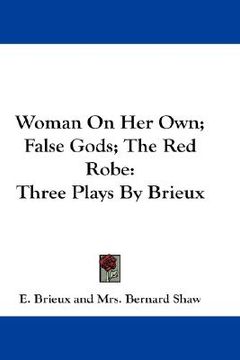 portada woman on her own; false gods; the red robe: three plays by brieux (en Inglés)