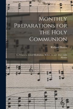 portada Monthly Preparations for the Holy Communion: to Which is Added Meditations Before, in and After; With Hymns (in English)