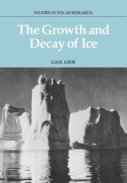 portada The Growth and Decay of ice (Studies in Polar Research) (en Inglés)