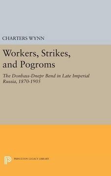 portada Workers, Strikes, and Pogroms: The Donbass-Dnepr Bend in Late Imperial Russia, 1870-1905 (Princeton Legacy Library) (en Inglés)
