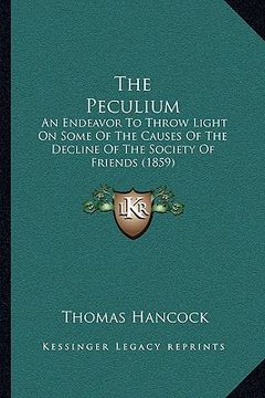 portada the peculium: an endeavor to throw light on some of the causes of the decline of the society of friends (1859) (in English)