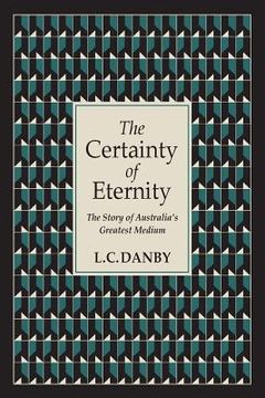 portada The Certainty of Eternity: The Story of Australia's Greatest Medium (en Inglés)