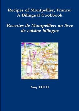 portada Recipes of Montpellier, France: A Bilingual Cookbook (en Inglés)