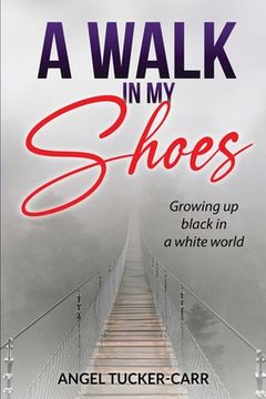 portada A Walk In My Shoes: Growing Up Black in a White World (en Inglés)
