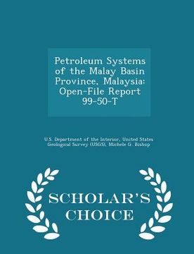 portada Petroleum Systems of the Malay Basin Province, Malaysia: Open-File Report 99-50-T - Scholar's Choice Edition (en Inglés)