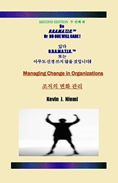 portada Second Edition Be D.R.A.M.A.T.I.C. Or NO ONE WILL CARE: Managing Change in Organizations