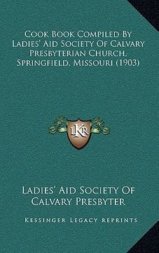 portada cook book compiled by ladies' aid society of calvary presbyterian church, springfield, missouri (1903) (in English)